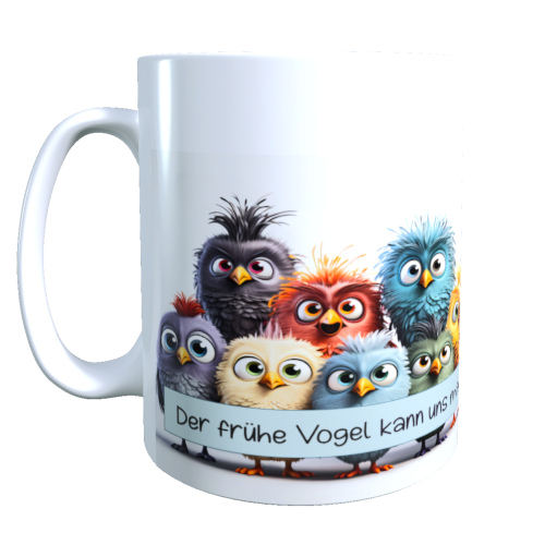 Vogeltasse - Der frühe Vogel kann uns mal