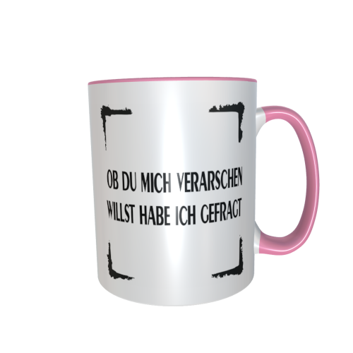 Statement Tasse – Ob du mich verarschen willst hab ich gefragt