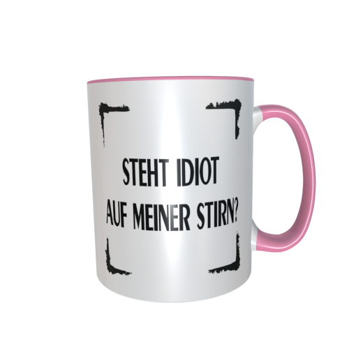 Statement Tasse – Steht Idiot auf meiner Stirn?