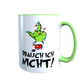 Grinch Tasse - Brauch ich nicht