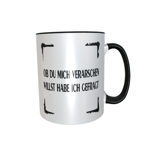 Statement Tasse – Ob du mich verarschen willst hab ich gefragt