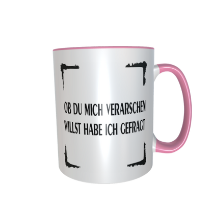 Statement Tasse – Ob du mich verarschen willst hab ich gefragt