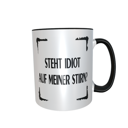 Statement Tasse – Steht Idiot auf meiner Stirn?