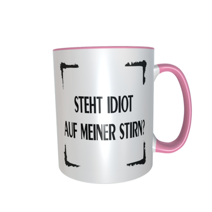 Statement Tasse – Steht Idiot auf meiner Stirn?